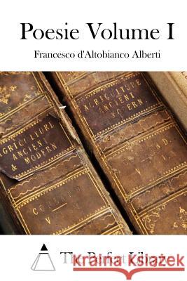 Poesie Volume I Francesco D'Altobianco Alberti The Perfect Library 9781512306316