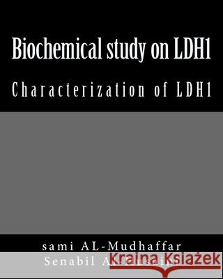 Biochemical study on LDH1: Characterization of LDH1 Senabil B. Al-Husaini Sami a. Al-Mudhaffa 9781512306361 Createspace Independent Publishing Platform