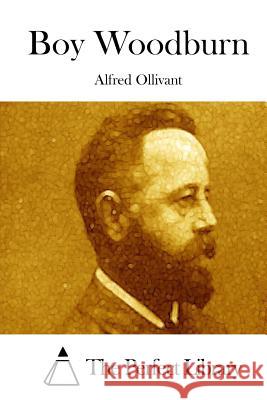 Boy Woodburn Alfred Ollivant The Perfect Library 9781512307085 Createspace