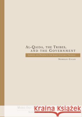 Al-Qaida, the Tribes, and the Government: Lessons and Prospects for Iraq's Unstable Triangle Norman Cigar 9781512307092 Createspace