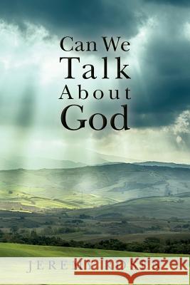 Can We Talk About God: Discussing God Rationally Rosen, Jeremy 9781512307962 Createspace