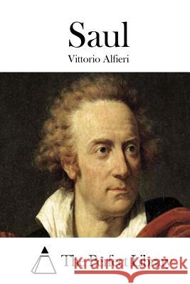 Saul Vittorio Alfieri The Perfect Library 9781512308020 Createspace