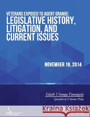 Veterans Exposed to Agent Orange: Legislative History, Litigation, and Current Issues Congressional Research Service 9781512308822 Createspace