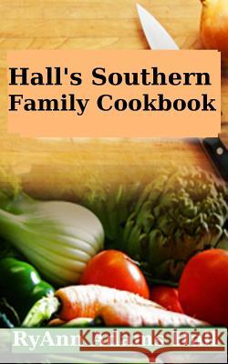 Hall's Southern Family Cookbook Mrs Ryann Adams Hall 9781512309072 Createspace