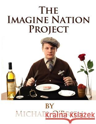 The Imagine Nation Project: Lecture Notes Michael O'Brien 9781512309515 Createspace Independent Publishing Platform