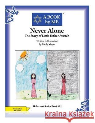 Never Alone: The Story of Little Esther Avruch Molly Meyer Molly Meyer A. Book by Me 9781512310078 Createspace Independent Publishing Platform