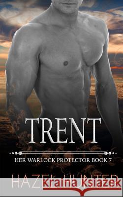 Trent: Her Warlock Protector Book 7 Hazel Hunter 9781512310306 Createspace