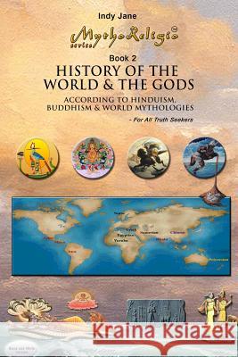 History of the World & the Gods (B/W): According to Hinduism, Buddhism & World Mythologies Indy Jane 9781512311587 Createspace