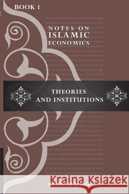 Notes on Islamic Economics: Theories and Institutions Monzer Kahf 9781512312065