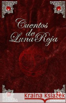 Cuentos de Luna Roja S. Saend Pablo Espinosa 9781512312270 Createspace Independent Publishing Platform