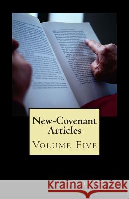 New-Covenant Articles: Volume Five David H. J. Gay 9781512313802 Createspace