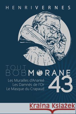 Tout Bob Morane/43 Henri Vernes Les Editions Ananke Henri Lievens 9781512313963