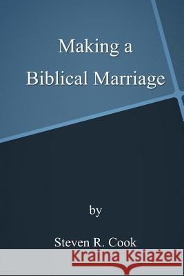 Making a Biblical Marriage Steven R. Cook 9781512314601