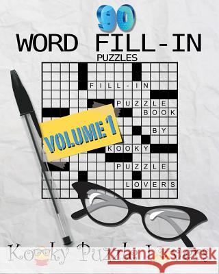 Word Fill-In Puzzle Book, 90 Puzzles: Volume 1 Kooky Puzzle Lovers 9781512314649 Createspace