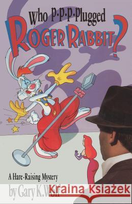 Who P-p-p-plugged Roger Rabbit? Wolf, Gary K. 9781512315219 Createspace