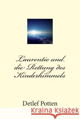 Laurentio und die Rettung des Kinderhimmels Potten, Detlef 9781512315349