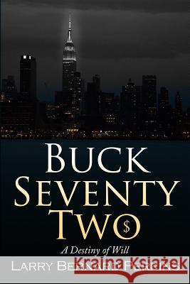 Buck Seventy Two: A Destiny of WIll Perkins, Larry Bernard 9781512316001
