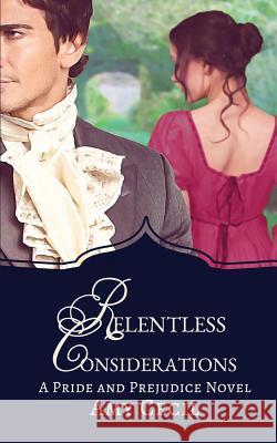 Relentless Considerations: A Tale of Pride and Prejudice Amy Cecil 9781512316506 Createspace