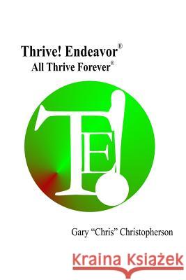 Thrive! Endeavor - All Thrive Forever: All Thrive Forever MR Gary Chris Christopherson 9781512317237