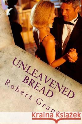 Unleavened Bread Robert Grant 9781512317565 Createspace