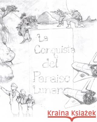 La conquista del paraiso lunar Roldan, Samuel Jose 9781512322316 Createspace