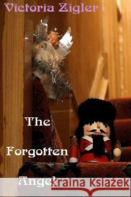 The Forgotten Angel Victoria Zigler 9781512322613 Createspace