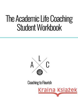 The Academic Life Coaching Student Workbook John Andrew Williams 9781512322743 Createspace