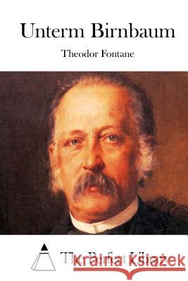 Unterm Birnbaum Theodor Fontane The Perfect Library 9781512323511 Createspace