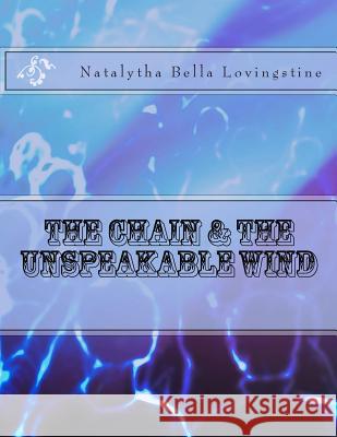 The Chain and the Unspeakable Wind Natalytha Bella Lovingstine Lovina Wright 9781512323641