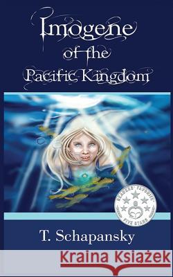 Imogene of the Pacific Kingdom T. Schapansky 9781512323900 Createspace