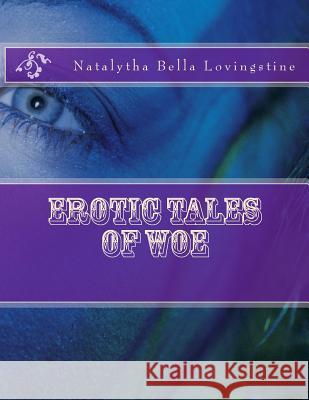 Erotic Tales of Woe Natalytha Bella Lovingstine Lovina Wright 9781512324105