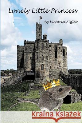 Lonely Little Princess Victoria Zigler 9781512324181 Createspace