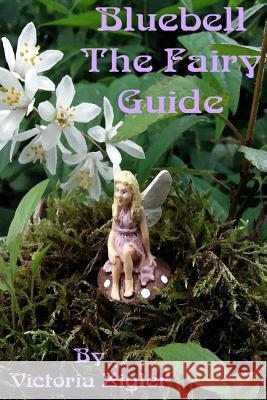 Bluebell The Fairy Guide Zigler, Victoria 9781512324365 Createspace