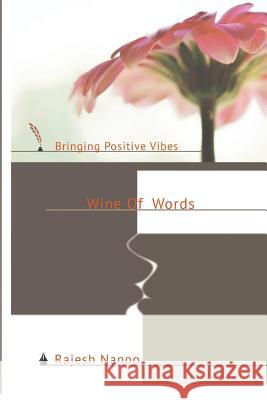 Wine Of Words: Bring Positive Vibes Nanoo, Rajesh 9781512324549 Createspace