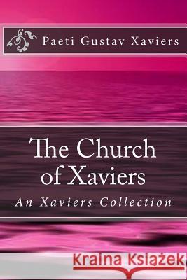 The Church of Xaviers: An Xaviers Collection Paeti Gustav Xaviers 9781512324600 Createspace Independent Publishing Platform