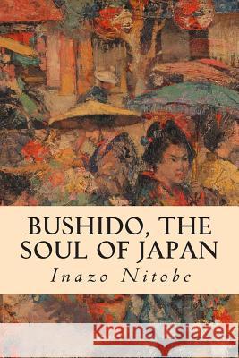 Bushido, the Soul of Japan Inazo Nitobe 9781512324655 Createspace