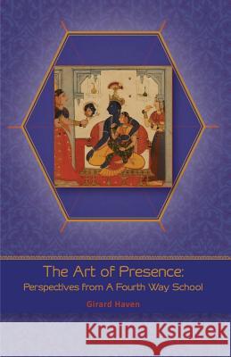 Art of Presence: Perspectives From A Fourth Way School Haven, Girard 9781512324877 Createspace
