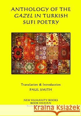 Anthology of the Gazel in Turkish Sufi Poetry Paul Smith 9781512325027 Createspace