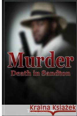 Murder: Death in Sandton Tracy Stewart 9781512325331 Createspace