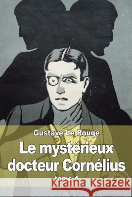 Le mystérieux docteur Cornélius: tome 1 Le Rouge, Gustave 9781512327687 Createspace