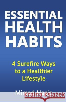 Essential Health Habits Mirsad Hasic 9781512328646 Createspace