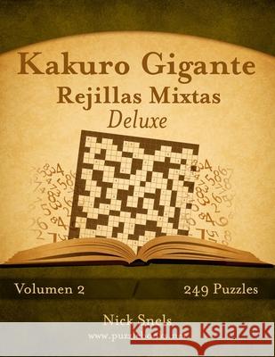 Kakuro Gigante Rejillas Mixtas Deluxe - Volumen 2 - 249 Puzzles Nick Snels 9781512329339 Createspace