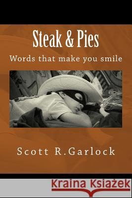 Steak & Pies Scott R. Garlock Susan M. Garlock Scott Garlock Photography 9781512329483 Createspace