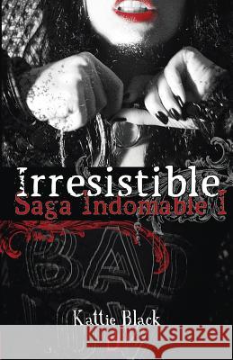 Irresistible: Saga Indomable I Kattie Black 9781512329681 Createspace