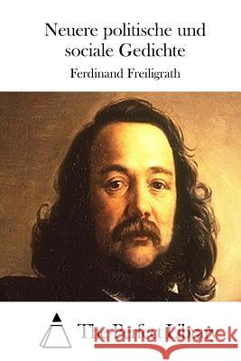 Neuere politische und sociale Gedichte The Perfect Library 9781512329940