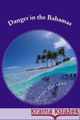 Danger in The Bahamas Zelenka, Cathy 9781512330533 Createspace