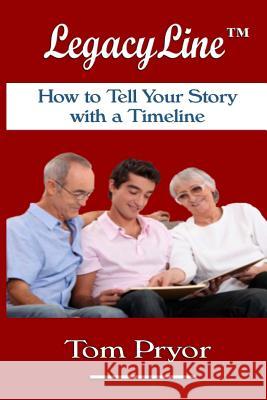 LegacyLine(TM): How to Tell Your Story with a Timeline Pryor, Tom 9781512331233 Createspace