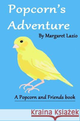 Popcorn's Adventure Margaret Lazio 9781512331370 Createspace