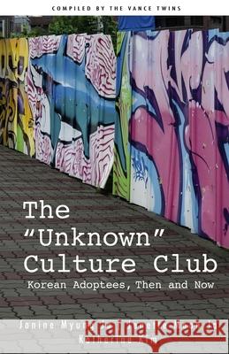 The Unknown Culture Club: Korean Adoptees, Then and Now Adoption Books, Rare 9781512331530 Createspace