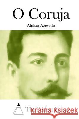 O Coruja Aluisio Azevedo The Perfect Library 9781512333626